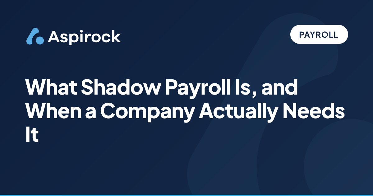 What Shadow Payroll Is and When You Need It | Aspirock